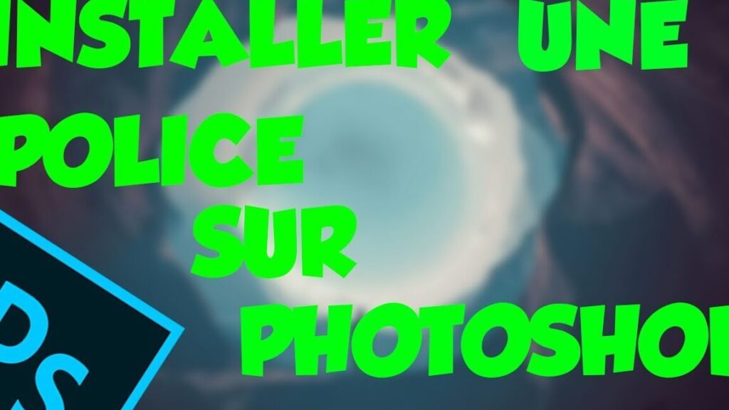 Comment ajouter une nouvelle police dans Photoshop ?