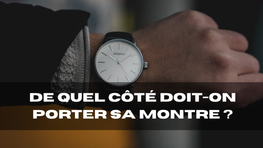 À quelle poignet devriez-vous porter votre montre ?